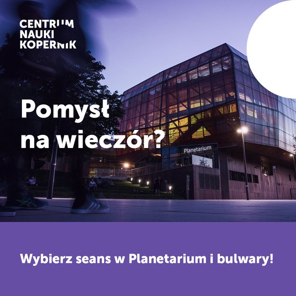 Zdjęcie budynku Planetarium z napisem "Pomysł na wieczór", pod spodem, na fioletowym tle napis "Wybierz seans w Planetarium i bulwary!"