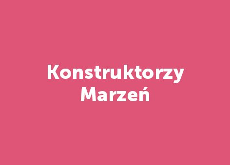 Program edukacyjny Konstruktorzy Marzeń