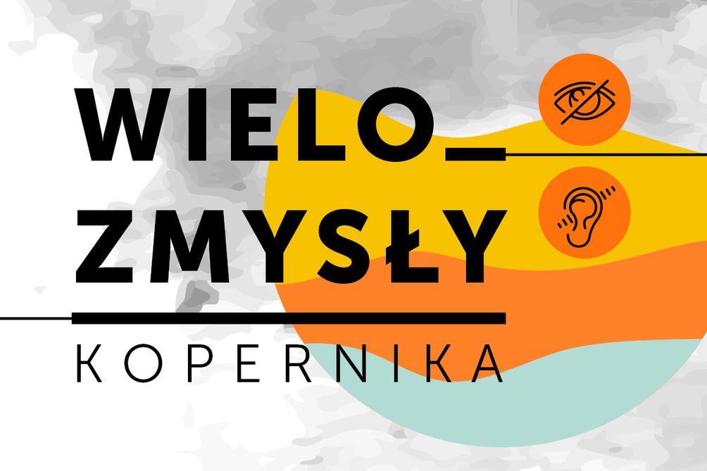Abstarkacyjna grafika. Na szaro-białym tle widać niepełną kulę utworzoną z fal: żółtej, pomarańczowej i niebieskiej, a także symbole niepełnosprawności słuchu i wzroku oraz napis Wielozmysły Kopernika. 