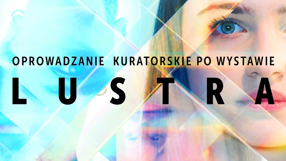 Z przodu napis oprowadzanie kuratorskie po wystawie lustra, w tle twarz dziewczyny i wzory przypominające odbicie w lustrach