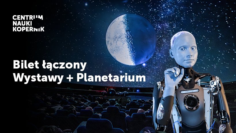 Grafika promująca bilet łączony do Centrum Nauki Kopernik: Wystawy i Planetarium; robot stoi na tle sali projekcyjnej i kosmicznej sceny z planetą.