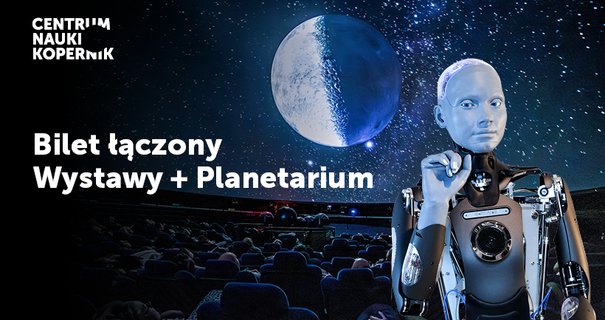 Grafika promująca bilet łączony do Centrum Nauki Kopernik: Wystawy i Planetarium; robot stoi na tle sali projekcyjnej i kosmicznej sceny z planetą.