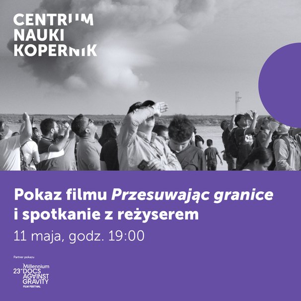 Fioletowa grafika z białymi napisami i biało-czarnym zdjęciem ludzi obserwujących niebo, promująca pokaz specjalny filmu „Przesuwając granice” i spotkanie z reżyserem 11 maja o godz. 19.00 w Planetarium Centrum Nauki Kopernik, zorganizowane w ramach 23 edycji festiwalu Millennium Docs Against Gravity.  