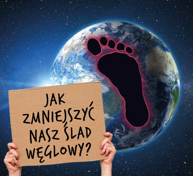 Zdjęcie satelitarne Ziemi, na niej widać ślad stopy i obok transparent z hasłem "Jak zmniejszyć nasz ślad węglowy"